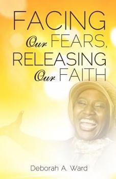 Paperback Facing Our Fears, Releasing Our Faith Book