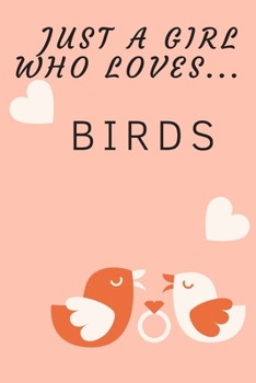 Paperback Just a girl who loves birds: Funny, lined notebook with a bleed, journal for a girl, diary 6x9 inches Book