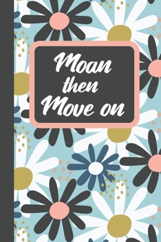 Paperback Moan Then Move On: Moan Book: Notebook gratitude journal to write down negative thoughts and move on - Pretty Modern Floral Design Book