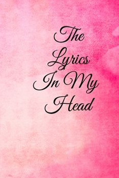 The Lyrics in My Head: Lined Notebook / Journal Gift, 100 Pages, 6x9, Soft Cover, Matte Finish Inspirational Quotes Journal, Notebook, Diary, Composition Book