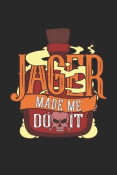 Jager Made Me Do It: Graph Paper Composition Notebook to Take Notes at Work. Grid, Squared, Quad Ruled. Bullet Point Diary, To-Do-List or Drinking Journal For Men and Women.