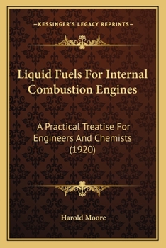 Paperback Liquid Fuels For Internal Combustion Engines: A Practical Treatise For Engineers And Chemists (1920) Book