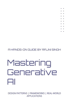 Paperback Mastering Generative AI: Design Patterns Frameworks Real-World Applications Book