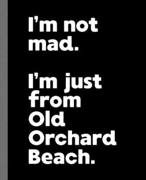 Paperback I'm not mad. I'm just from Old Orchard Beach.: A Fun Composition Book for a Native Old Orchard Beach, Maine ME Resident and Sports Fan Book