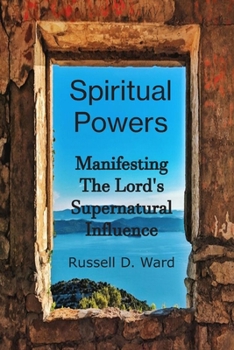 Paperback Spiritual Powers: Manifesting The Lord's Supernatural Influence Book