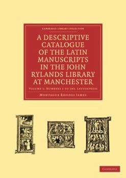 A Descriptive Catalogue of the Latin Manuscripts in the John Rylands Library at Manchester: Volume 1, Numbers 1 to 183. Letterpress