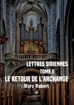 Paperback Lettres siriennes: Tome II: Le retour de l'Archange [French] Book