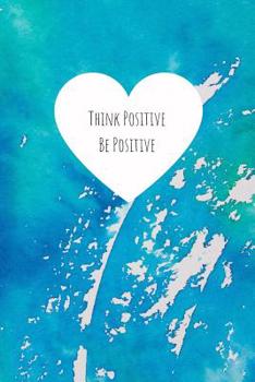 Paperback Think Positive Be Positive: Notebook for Positivity - College Ruled Notebook and Composition Notebook Book