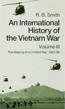 An International History of the Vietnam War: Volume III- The Making of a Limited War, 1965-66 - Book #3 of the An International History of the Vietnam War