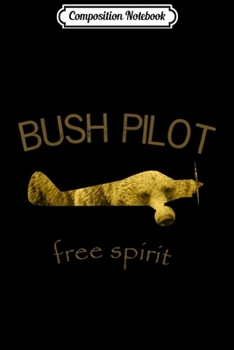 Composition Notebook: Bush Pilot Bear - Aviation Flying Plane  Journal/Notebook Blank Lined Ruled 6x9 100 Pages