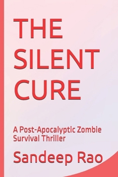THE SILENT CURE: A Post-Apocalyptic Zombie Survival Thriller (The Silent Series)