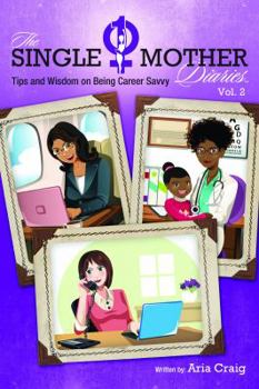 Paperback The Single Mother Diaries, Volume 2: Tips and Wisdom on Being Career Savvy Book
