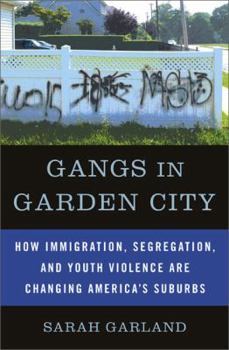 Hardcover Gangs in Garden City: How Immigration, Segregation, and Youth Violence Are Changing America's Suburbs Book