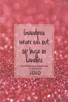 Grandpas never run out of hugs or candies | Weekly Planner Organizer Diary Agenda: Week to View with Calendar, 6 x 9 in (15.2 x 22 cm) red sugar ... granddad / grandpa / dad / father / husband.