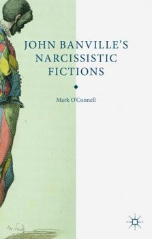 Hardcover John Banville's Narcissistic Fictions Book
