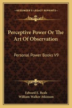Perceptive Power Or The Art Of Observation: Personal Power Books V9 (Personal Power Books) - Book #9 of the Personal Power series