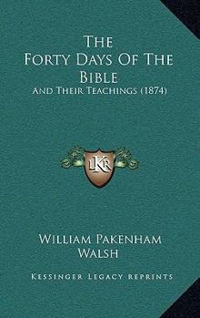 The Forty Days of the Bible, and Their Teachings