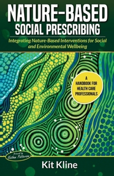 Paperback Nature-Based Social Prescribing: Integrating Nature-Based Interventions for Social and Environmental Wellbeing Book