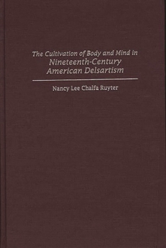 Hardcover The Cultivation of Body and Mind in Nineteenth-Century American Delsartism Book