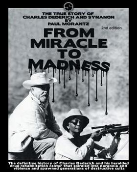 Paperback From Miracle to Madness 2nd. Edition: The True Story of Charles Dederich and Synanon . Book