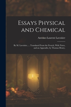 Paperback Essays Physical and Chemical: By M. Lavoisier, ... Translated From the French, With Notes, and an Appendix, by Thomas Henry, Book