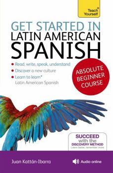 Paperback Get Started in Latin American Spanish Absolute Beginner Course: The Essential Introduction to Reading, Writing, Speaking and Understanding a New Langu Book