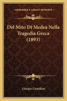 Paperback Del Mito Di Medea Nella Tragedia Greca (1893) [Italian] Book