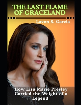 The Last Flame Of Graceland: How Lisa Marie Presley Carried the Weight of a Legend