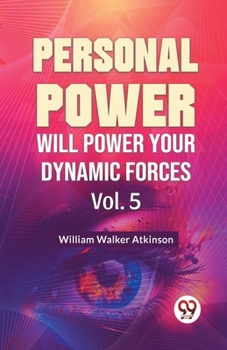Paperback Personal Power Will Power Your Dynamic Forces Vol. 5 Book
