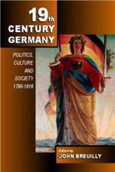 Hardcover Nineteenth-Century Germany: Politics, Culture and Society 1780-1918 Book