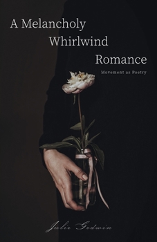 Paperback A Melancholy Whirlwind Romance: Movement as Poetry Book