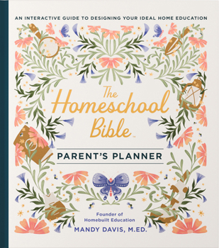 Hardcover The Homeschool Bible Parent's Planner: An Interactive Guide to Designing Your Ideal Home Education Book