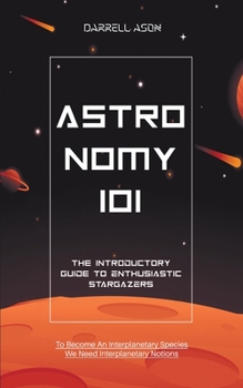 Paperback Astronomy 101: The Introductory Guide to Enthusiastic Stargazers Book