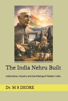 Paperback The India Nehru Built: Institutions, Industry and the Making of Modern India Book