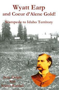 Paperback Wyatt Earp and Coeur D'Alene Gold!: Stampede to Idaho Territory Book