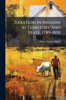 Paperback Taxation In Indiana As Territory And State, 1789-1850 Book