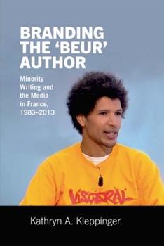 Branding the 'Beur' Author: Minority Writing and the Media in France
