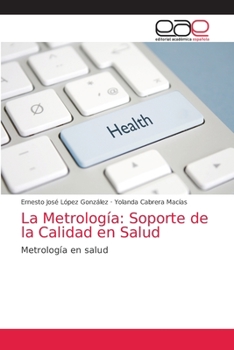 La Metrología: Soporte de la Calidad en Salud: Metrología en salud