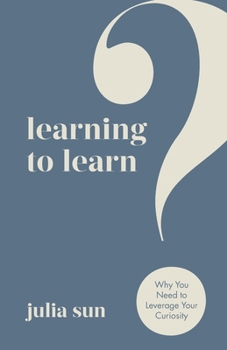 Paperback Learning to Learn: Why You Need to Leverage Your Curiosity Book