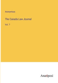 Paperback The Canada Law Journal: Vol. 7 Book