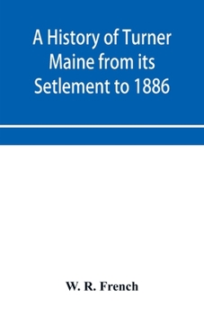 Paperback A History of Turner Maine from its Setlement to 1886 Book