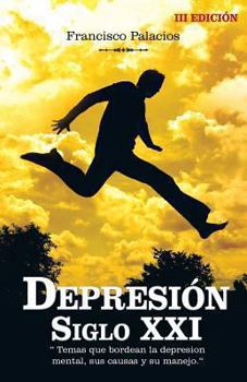 Paperback Depresion Siglo XXI: " Temas Que Bordean La Depresion Mental, Sus Causas y Su Manejo." [Spanish] Book