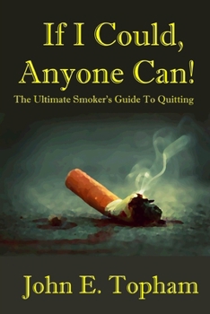 Paperback If I Could, Anyone Can! (The Ultimate Smoker's Guide To Quitting) Book