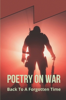 Paperback Poetry On War: Back To A Forgotten Time: Soldiers With Their Story Book