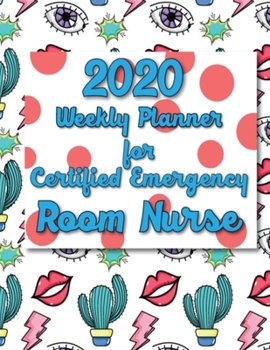 2020 Weekly Planner For Certified Emergency Room Nurse: Cactus On-the-go 12-Months Plan a head Focus Calendar and Organizer Daily Schedule Agenda Month at a Glance Appointment Journal