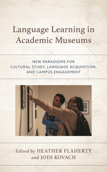 Paperback Language Learning in Academic Museums: New Paradigms for Cultural Study, Language Acquisition, and Campus Engagement Book