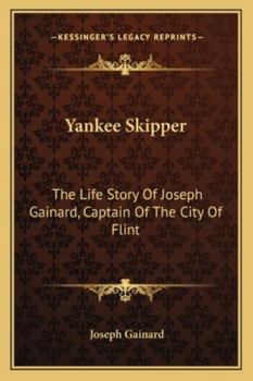 Yankee Skipper: The Life Story Of Joseph Gainard, Captain Of The City Of Flint