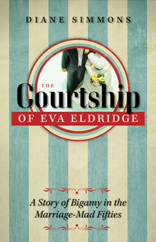 Paperback The Courtship of Eva Eldridge: A Story of Bigamy in the Marriage Mad Fifties Book