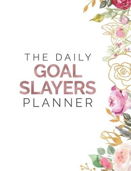 Paperback The Goal Slayers Daily Planner: Your Journey of Complete Fulfillment in Business and at Home Book