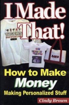 Paperback I Made That! How to Make Money Making Personalized Stuff Book